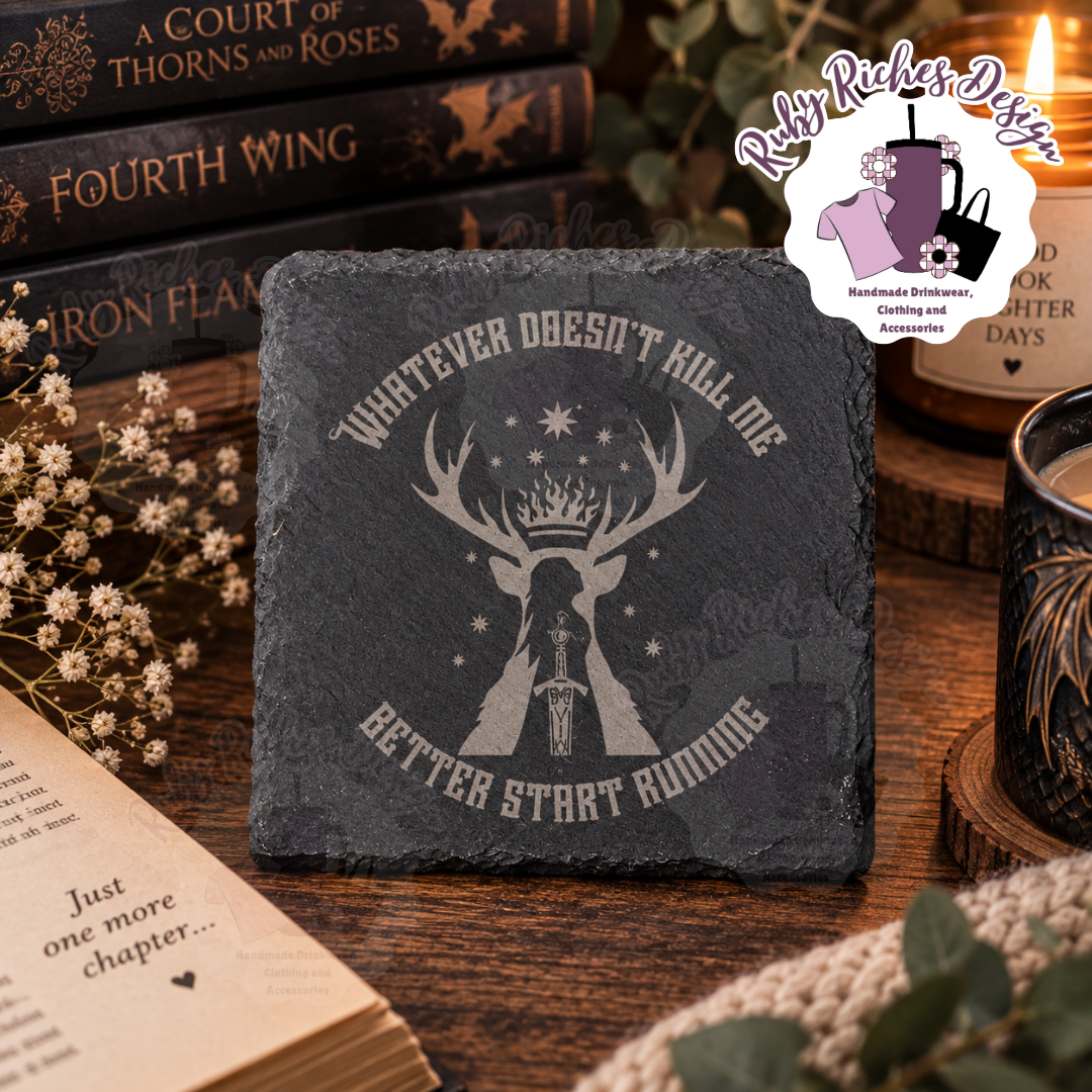 Whatever doesnt kill me better start running throne of glass theme slate coaster